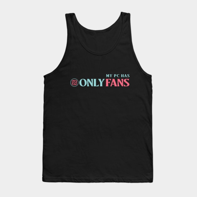 My Pc Has Only Fans Tank Top by soondoock